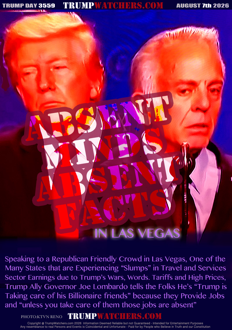 Speaking to a Republican Friendly Crowd in Las Vegas, One of the
Many States that are Experiencing “Slumps” in Travel and Services
Sector Earnings due to Trump’s Wars, Words. Tariffs and High Prices,
Trump Ally Governor Joe Lombardo tells the Folks He’s “Trump is
Taking care of his Billionaire friends” because they Provide Jobs
and “unless you take care of them those jobs are absent”